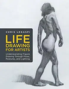 Life Drawing for Artists: Understanding Figure Drawing Through Poses, Postures, and Lighting (For Artists)