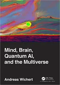 Mind, Brain, Quantum AI, and the Multiverse