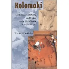 Kolomoki: Settlement, Ceremony, and Status in the Deep South, A.D. 350 to 750