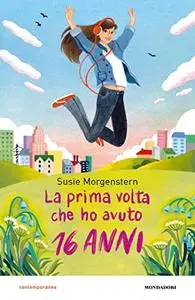 Susie Morgenster - La prima volta che ho avuto 16 anni