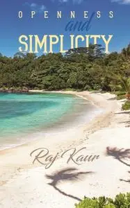 «Openness and Simplicity» by Raj Kaur