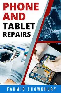 How to Fix Phones and Tablets - Step by Step Guide: Learn how to fix any Phones and Tablets from scratch