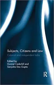 Subjects, Citizens and Law: Colonial and independent India