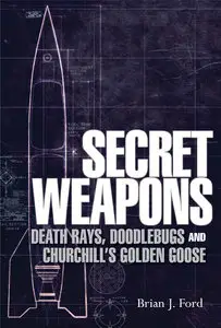 Secret Weapons: Death Rays, Doodlebugs and Churchill's Golden Goose (repost)
