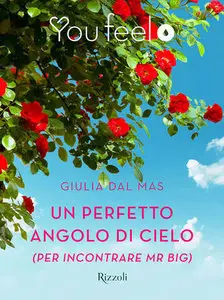 Giulia Dal Mas - Un perfetto angolo di cielo (per incontrare Mr Big)