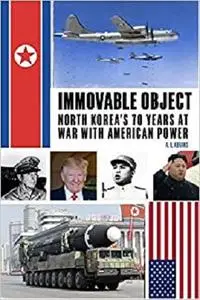 Immovable Object: North Korea's 70 Years At War with American Power