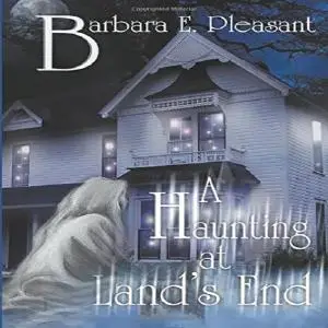 «A Haunting at Land's End» by Barbara E Pleasant