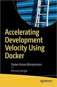 Accelerating Development Velocity Using Docker: Docker Across Microservices