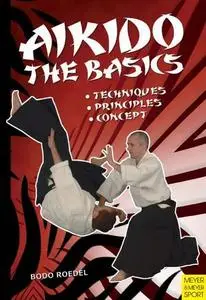 Aikido: The Basics. Techniques, Principles, Concept