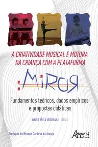 «A Criatividade Musical e Motora da Criança com a Plataforma Miror: Fundamentos Teóricos, Dados Empíricos e Propostas Di