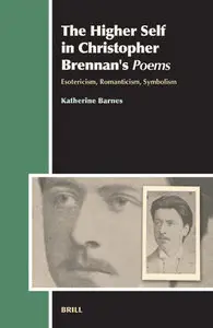 The Higher Self in Christopher Brennan's Poems: Esotericism, Romanticism, Symbolism (Repost)