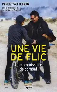 Patrick Visser-Bourdon, "Une vie de flic: Un commissaire de combat"