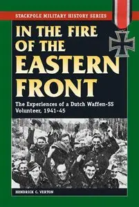 In the Fire of the Eastern Front: The Experiences of a Dutch Waffen-SS Volunteer, 1941-45 