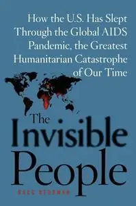 «The Invisible People: How the U.S. Has Slept Through the Global AIDS Pan» by Greg Behrman