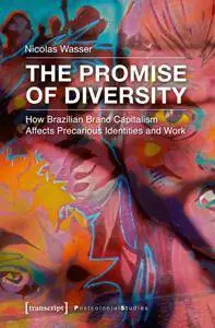 The Promise of Diversity : How Brazilian Brand Capitalism Affects Precarious Identities and Work