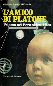 Giuliano Toraldo di Francia - L'amico di Platone. L'uomo nell'era scientifica (1985)