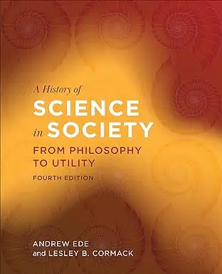 A History of Science in Society: From Philosophy to Utility, Fourth Edition