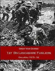 Gallipoli Diaries: 1st Bn Lancashire Fusiliers