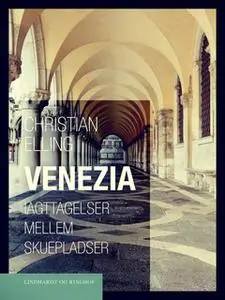 «Venezia. Iagttagelser mellem skuepladser» by Christian Elling