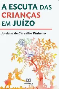 «A escuta das crianças em juízo» by Jordana de Carvalho Pinheiro