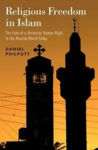 Religious Freedom in Islam: The Fate of a Universal Human Right in the Muslim World Today