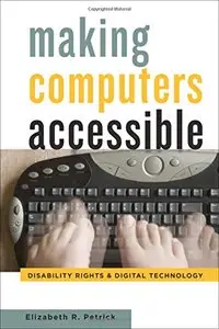 Making Computers Accessible: Disability Rights and Digital Technology