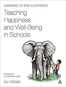 Teaching Happiness and Well-Being in Schools: Learning to ride elephants