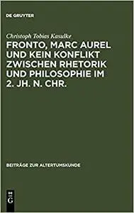 Fronto, Marc Aurel und kein Konflikt zwischen Rhetorik und Philosophie im 2. Jh. n. Chr.