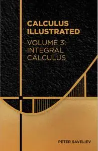 Calculus Illustrated. Volume 3: Integral Calculus