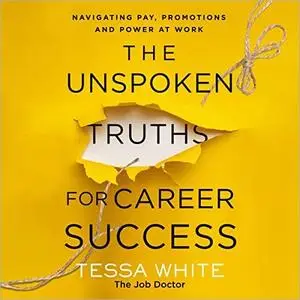 The Unspoken Truths for Career Success: Navigating Pay, Promotions, and Power at Work [Audiobook]