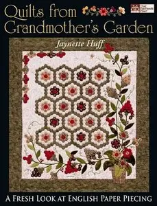 Quilts from Grandmother's Garden: A Fresh Look at English Paper Piecing