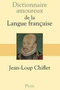 Jean-Loup Chifflet, "Dictionnaire amoureux de la langue française"