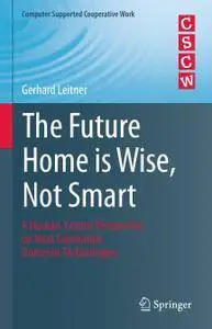 The Future Home is Wise, Not Smart: A Human-Centric Perspective on Next Generation Domestic Technologies (Repost)