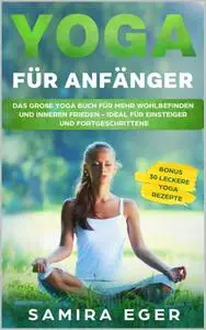 Yoga für Anfänger: Das große Yoga Buch für mehr Wohlbefinden und inneren Frieden