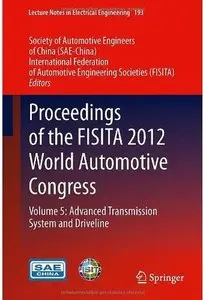 Proceedings of the FISITA 2012 World Automotive Congress: Volume 5: Advanced Transmission System and Driveline [Repost]