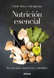 «Nutrición esencial» by Iván Iglesias,Estela Nieto