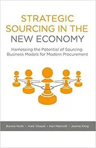Strategic Sourcing in the New Economy: Harnessing the Potential of Sourcing Business Models for Modern Procurement