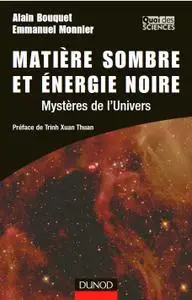 Alain Bouquet, Emmanuel Monnier, "Matière sombre et énergie noire : Mystères de l'Univers"