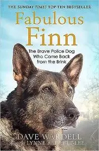 Fabulous Finn: The Brave Police Dog Who Came Back from the Brink