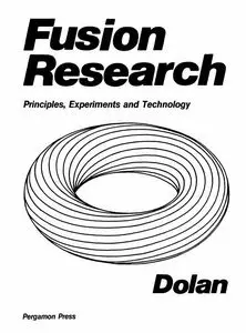 Fusion Research: Principles, Experiments and Technology by Thomas James Dolan