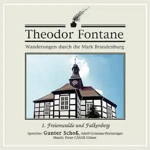 «Wanderungen durch die Mark Brandenburg - Nr. 1: Freienwalde und Falkenberg» by Theodor Fontane
