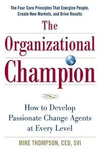The Organizational Champion: How to Develop Passionate Change Agents at Every Level (repost)