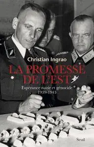 Christian Ingrao, "La promesse de l’Est : Espérance nazie et génocide, 1939-1943"