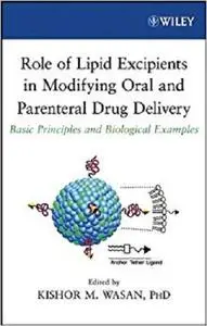 Role of Lipid Excipients in Modifying Oral and Parenteral Drug Delivery Basic Principles and Biol...