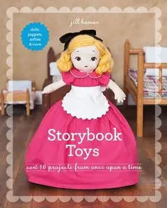 Storybook Toys: Sew 16 Projects from Once Upon a Time Dolls, Puppets, Softies & More