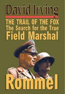 The Trail of the Fox: The Search for the True Field Marshal Rommel