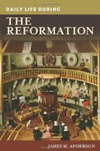 Daily Life During the Reformation (Greenwood Press Daily Life Through History) (repost)