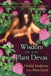 Wisdom of the plant devas: Herbal medicine for a new Earth