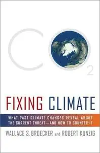 Fixing Climate: What Past Climate Changes Reveal About the Current Threat—and How to Counter It