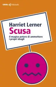 Harriet Lerner - Scusa. Il magico potere di ammettere i propri sbagli